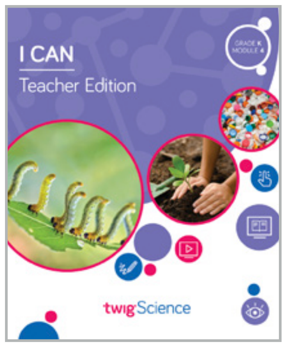 Twig Science Kindergarten Module 4: I Can (Textbook, Teacher Edition)