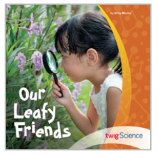 Twig Science First Grade Module 1: Our Leafy Friends (Leveled Readers)