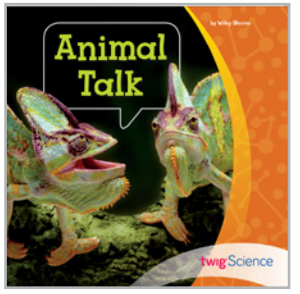 Twig Science First Grade Module 2: Animal Talk (Leveled Readers)