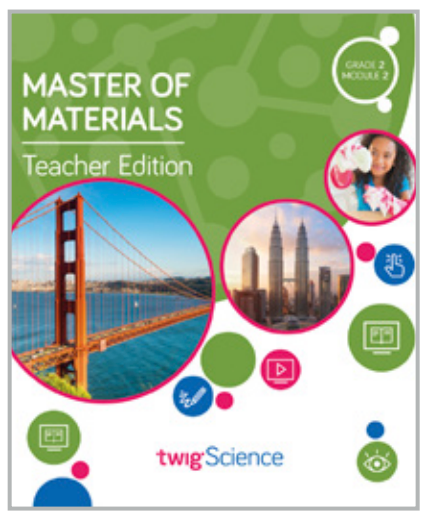 Twig Science Second Grade Module 2: Master of Materials (Textbook, Teacher Edition)
