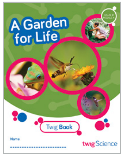 Twig Science Second Grade Module 4: A Garden for Life (Textbook, Student Edition)