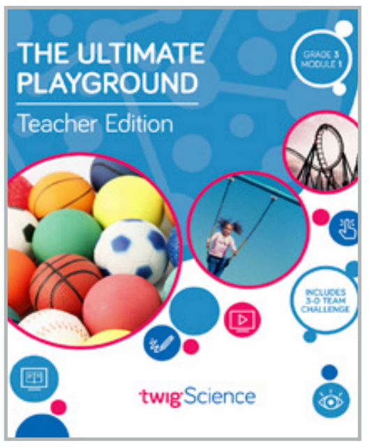 Twig Science Third Grade Module 1: The Ultimate Playground (Textbook, Teacher Edition)
