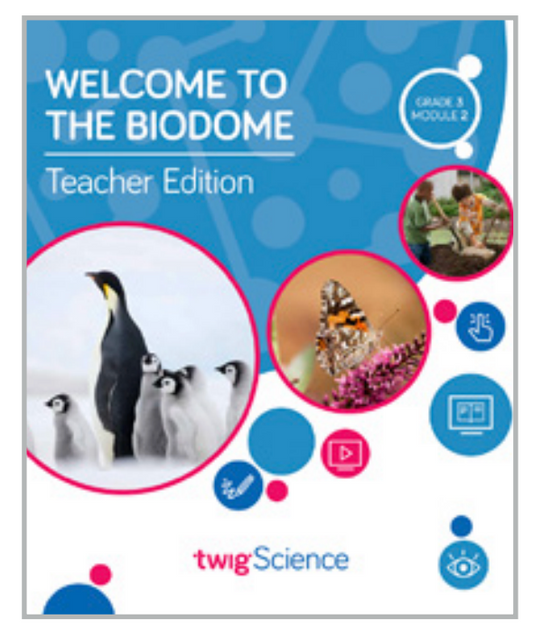 Twig Science Third Grade Module 2: Welcome to the Biodome (Textbook, Teacher Edition)