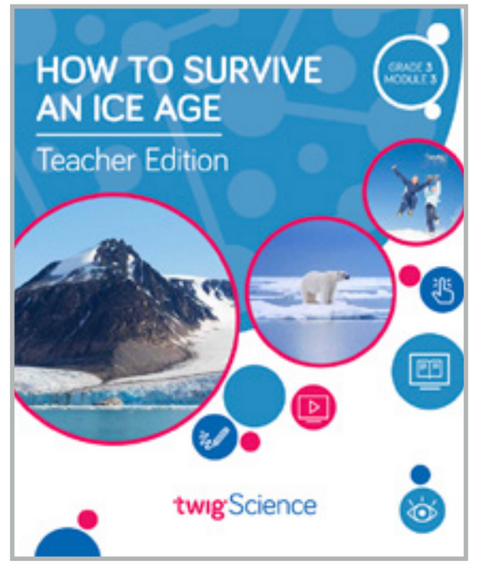 Twig Science Third Grade Module 3: How to Survive an Ice Age (Textbook, Teacher Edition)