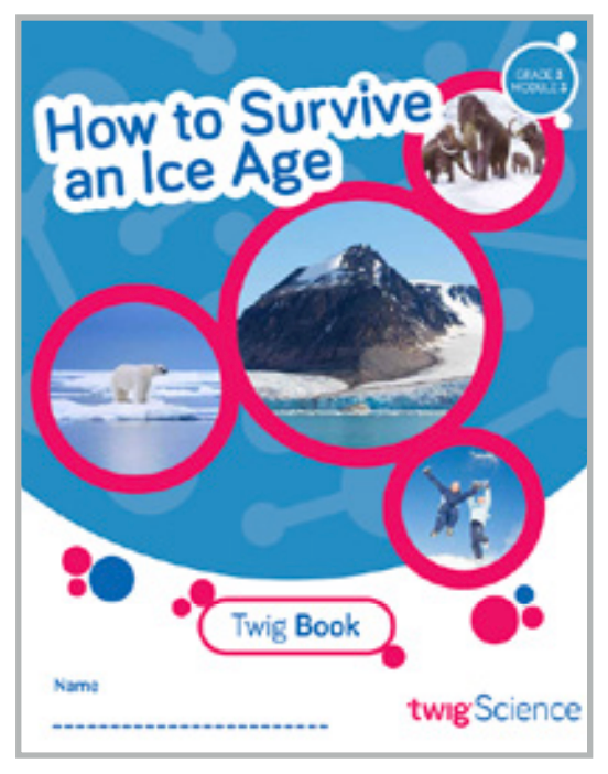 Twig Science Third Grade Module 3: How to Survive an Ice Age (Textbook, Student Edition)