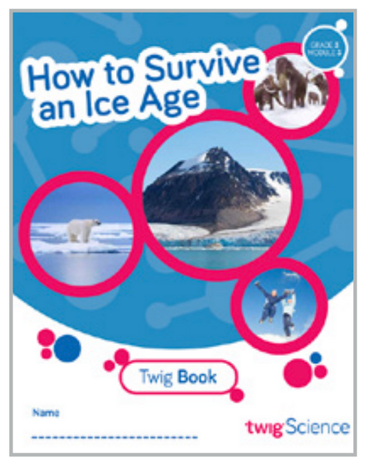 Twig Science Third Grade Module 3: How to Survive an Ice Age (Textbook, Student Edition)