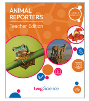 Twig Science First Grade Module 2: Animal Reporters (Textbook, Teacher Edition)