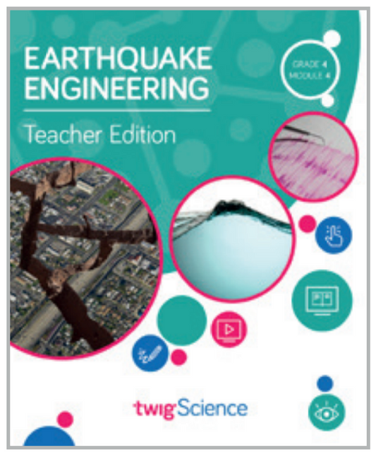 Twig Science Fourth Grade Module 4: Earthquake Engineering (Textbook, Teacher Edition)