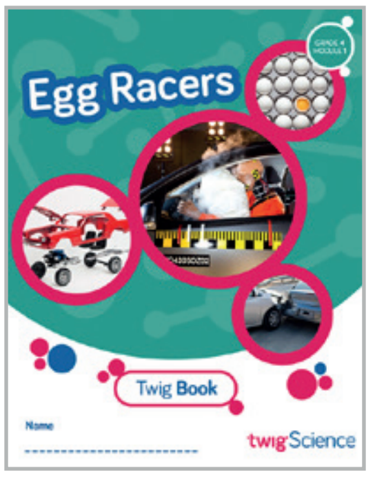 Twig Science Fourth Grade Module 1: Egg Racers (Textbook, Student Edition)