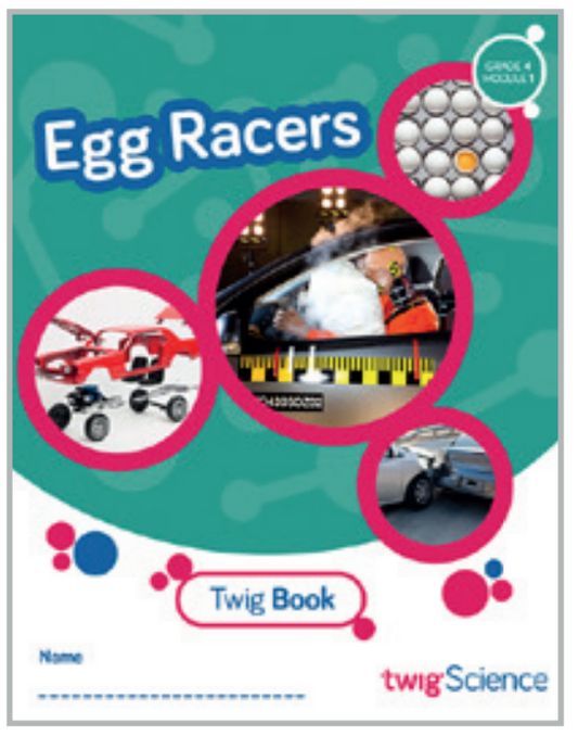 Twig Science Fourth Grade Module 1: Egg Racers (Textbook, Student Edition)