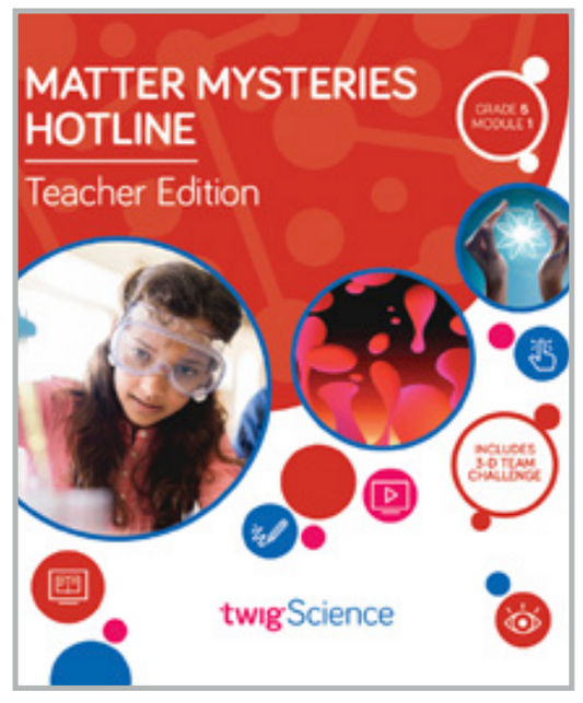 Twig Science Fifth Grade Module 1: Matter Mysteries Hotline (Textbook, Teacher Edition)