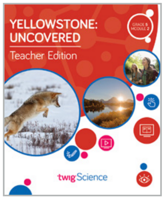 Twig Science Fifth Grade Module 2: Yellowstone Uncovered (Textbook, Teacher Edition)