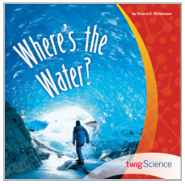 Twig Science Fifth Grade Module 3: Where's the Water? (Leveled Readers)