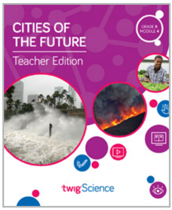 Twig Science Sixth Grade Module 4: Cities of the Future (Textbook, Teacher Edition)