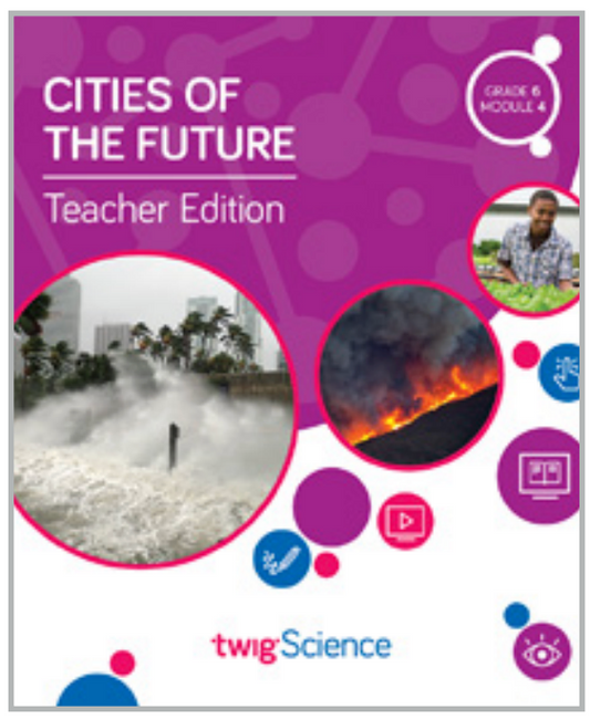 Twig Science Sixth Grade Module 4: Cities of the Future (Textbook, Teacher Edition)