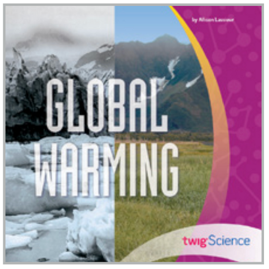 Twig Science Sixth Grade Module 4: Global Warming (Leveled Readers)
