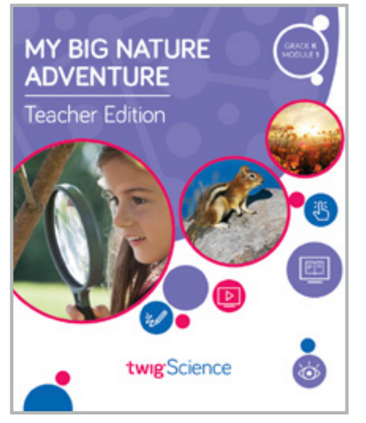 Twig Science Kindergarten Module 1: My Big Nature Adventure (Textbook, Teacher Edition)