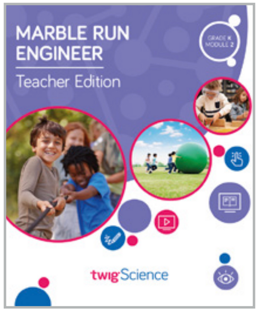 Twig Science Kindergarten Module 2: Marble Run Engineer (Textbook, Teacher Edition)