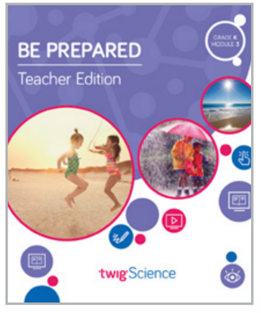Twig Science Kindergarten Module 3: Be Prepared (Textbook, Teacher Edition)