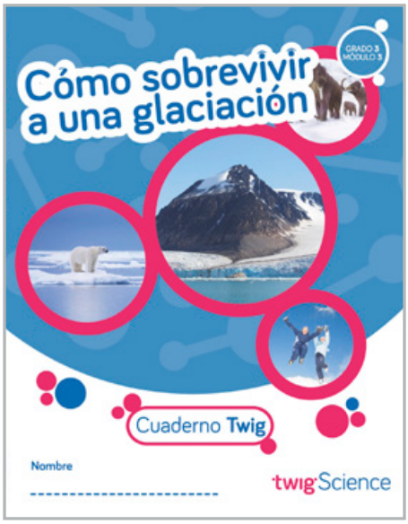 Twig Science Third Grade Module 3: How To Survive an Ice Age (Textbook, Student Edition, Spanish)